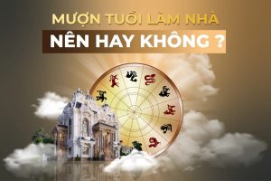 Mượn tuổi làm nhà giúp hóa giải những yếu tố không tốt của gia chủ trong năm xây nhà